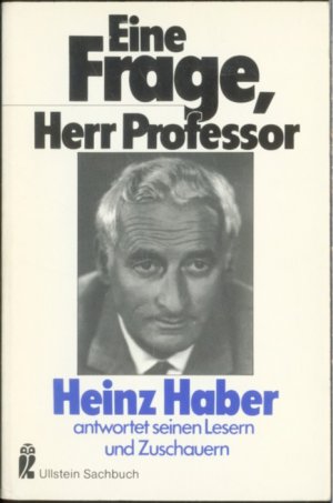 Eine Frage, Herr Professor. Heinz Haber antwortet seinen Lesern und Zuschauern