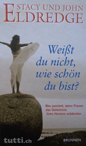 gebrauchtes Buch – Eldredge, Stacy und John – Weisst du nicht, wie schön du bist? - Was geschieht, wenn Frauen das Geheimnis ihres Herzens entdecken