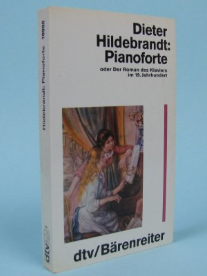 gebrauchtes Buch – Dieter Hildebrandt – Pianoforte oder Der Roman des Klaviers im 19. Jahrhundert