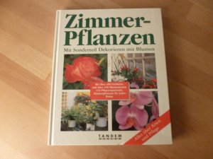 Zimmerpflanzen. Mit Sonderteil Dekorieren mit Blumen. Alles über Arten und Pflege