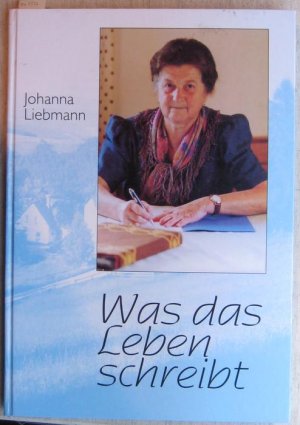 gebrauchtes Buch – Johanna Liebmann – Was das Leben schreibt.