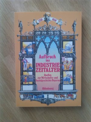 Aufbruch ins Industriezeitalter Band 3 - Quellen zur Wirtschafts- und Sozialgeschichte Bayerns vom ausgehenden 18. Jahrhundert bis zur Mitte des 19. Jahrhunderts