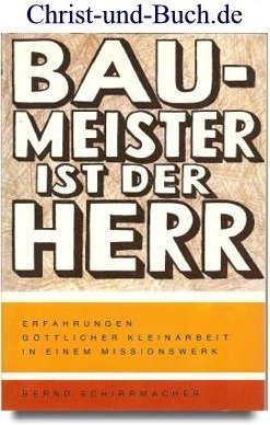 gebrauchtes Buch – Bernd Schirrmacher – Baumeister ist der Herr - Erfahrungen göttlicher Kleinarbeit in einem Missionswerk (WEC)