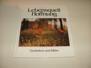 Lebensquell Hoffnung - Gedanken und Bilder