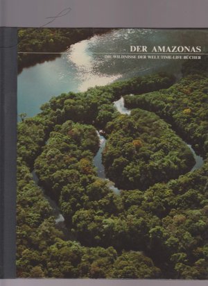 Der Amazonas Die Wildnisse der Welt / TIME-Life Bücher