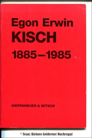 EGON ERWIN KISCH 1885 - 1985 / Egon Erwin Kisch zum 100. Geburtstag am 29. April 1985