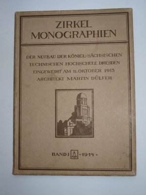 Zirkel Monographien Band 1 1914: Der Neubau der Königl. - Sächsischen technischen Hochschule DRESDEN eingeweiht am 11. Oktober 1913, Architekt Martin […]