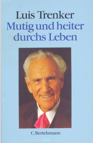 Luis Trenker. Mutig und heiter durchs Leben (Mit einer Widmung von Luis Trenker für einen Koch aus dem Landgasthof "Grüner Baum")