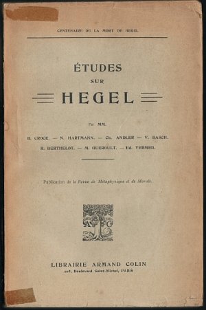 Études sur Hegel par MM. B. Croce, N. Hartmann, Ch. Andler, V. Basch, R. Berthelot, M. Gueroult, Ed. Vermeil.