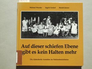 gebrauchtes Buch – Wunder, Michael; Genkel – Auf dieser schiefen Ebene gibt es kein Halten mehr : die Alsterdorfer Anstalten im Nationalsozialismus