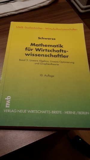 Mathematik für Wirtschaftswissenschaftler; Band 3: Lineare Algebra, Lineare Optimierung und Graphentheorie