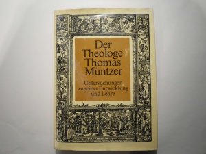 Der Theologe Thomas Müntzer - Untersuchungen zu seiner Entwicklung und Lehre