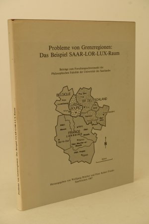 Probleme von Grenzregionen: Das Beispiel SAAR-LOR-LUX-Raum. Beiträge zum Forschungsschwerpunkt der Philosophischen Fakultät der Universität des Saarlandes