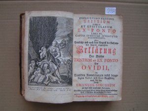 TRISTIUM Libri V. et Epistolarum EX PONTO Libre IV. Captui Studiosae Juventutis Accommodati. - oder: Deutliche und nach dem Begriff der studirenden Jugend […]