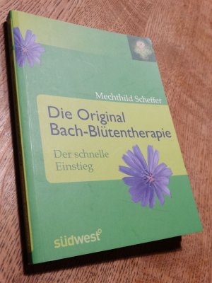 gebrauchtes Buch – Mechthild Scheffer – Die Original Bach-Blütentherapie - Der schnelle Einstieg