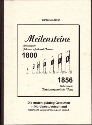 gebrauchtes Buch – Margarete Jelten – Meilensteine - 1800 - Geburtsjahr Johann Gerhard Oncken - 1856 Geburtstjahr Baptistengemeinde Varel - Die ersten gläubig Getauften in Nordwestdeutschland - historische Daten chronologisch sortiert