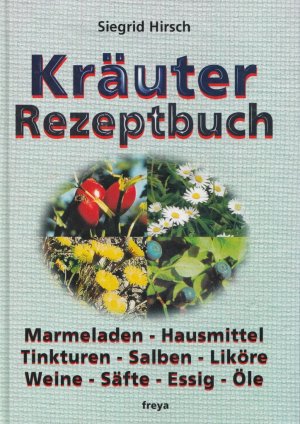 gebrauchtes Buch – Siegrid Hirsch – KRÄUTER-REZEPTBUCH. Marmeladen - Hausmittel - Tinkturen - Salben - Liköre - Weine - Säfte - Essig - Öle.