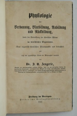 Physiologie der Verdauung, Blutbildung, Anbildung und Rückbil- dung, sowie der Entwicklug der thierischen Wärme im menschlichen Organismus. Erste Ausgabe […]