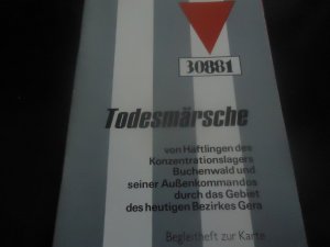 30881. Todesmärsche von Häftlingen des Konzentrationslagers Buchenwald und seiner Außenkommandos durch das Gebiet des heutigen Bezirkes Gera. Begleitheft zur Karte