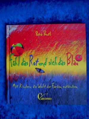 "Fühl das Rot und sieh das Blau – Mit Kindern die Welt der Farben entdecken"