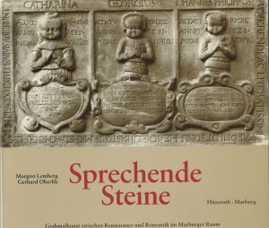 gebrauchtes Buch – Margret Lemberg (Text) und Gerhard Oberlik  – Sprechende Steine. Grabmalkunst zwischen Renaissance und Romantik im Marburger Raum. Fotografien: Gerhard Oberlik