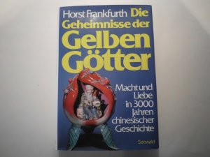 gebrauchtes Buch – Horst Frankfurth – Die Geheimnisse der Gelben Götter - Macht und Liebe in 3000 Jahren chinesischer Geschichte