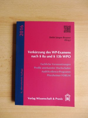 gebrauchtes Buch – Brauner, Detlef Jürgen – Verkürzung des WP-Examens nach § 8a und § 13b WPO - Fachliche Voraussetzungen, Profile anerkannter Hochschulen, AuditXcellence-Programm, Pforzheimer Forum