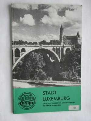 Tausend Jahre Hauptstadt Luxemburg. Offizieller Führer des Verkehrsvereins der Stadt Luxemburg