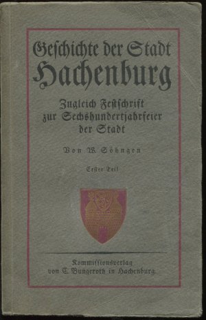 Geschichte der Stadt Hachenburg. Zugleich Festschrift zur Sechshundertjahrfeier der Stadt. Erster Teil