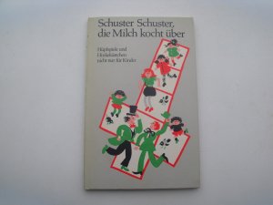 Schuster, Schuster, die Milch kocht über: Hüpfspiele und Hinkekästchen nicht nur für Kinder