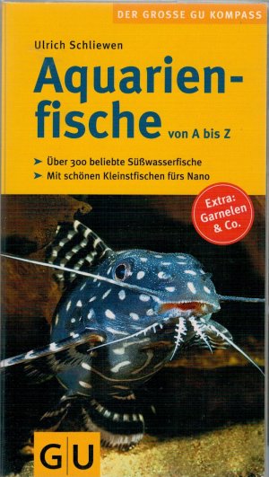 gebrauchtes Buch – Ulrich Schliewen – Aquarienfische von A bis Z - Über 300 beliebte Süßwasserfische. Mit schönen Kleinstfischen fürs Nano.