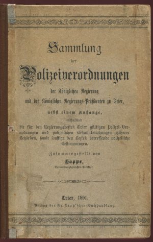 Sammlung der Polizei-Verordnungen (Polizeiverordnungen) der Königlichen Regierung und des Königlichen Regierungs-Präsidenten zu Trier, nebst einem Anhange