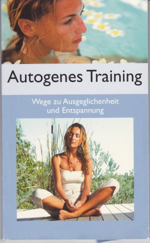 Autogenes Training Wege zu Ausgeglichenheit und Enrspannung