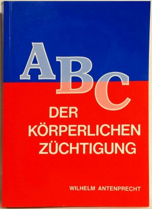 ABC der körperlichen Züchtigung (Neurose der körperlichen Züchtigung) [Perfec...