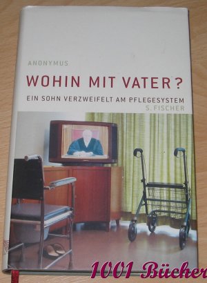 gebrauchtes Buch – Anonymus – Wohin mit Vater? - Ein Sohn verzweifelt am Pflegesystem