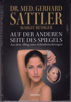 gebrauchtes Buch – Gerhard Sattler – Auf der anderen Seite des Spiegels: Aus dem Alltag eines Schönheitschirurgen