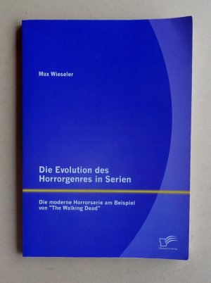 gebrauchtes Buch – Max Wieseler – Die Evolution des Horrorgenres in Serien. Die moderne Horrorserie am Beispiel von "The Walking Dead"