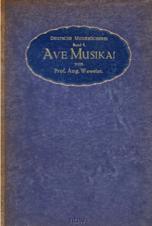 Ave Musica! Das Wesen der Tonkunst und die modernen Bestrebungen (Deutsche Musikbücherei Band 4)