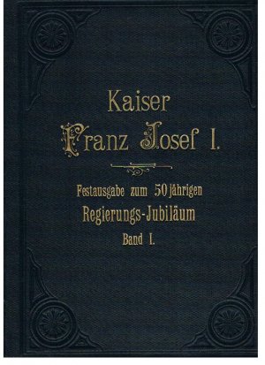 Kaiser Franz Joseph I. Fünzig Jahre österreichische Geschichte Erster und Zweiter Band