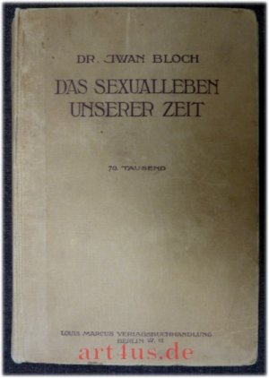 Das Sexualleben unserer Zeit in seinen Beziehungen zur modernen Kultur.