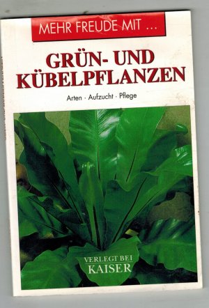 Mehr Freude mit... Grün- und Kübelpflanzen ( Arten , Aufzucht, Pflege )