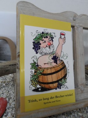 Trink, so lang der Becher winkt !