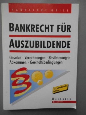 gebrauchtes Buch – Hannelore Grill – Bankrecht für Auszubildende. Gesetze, Verordnungen, Bestimmungen, Abkommen, Geschäftsbedingungen