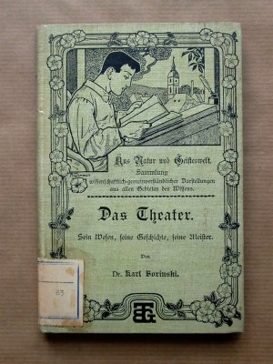 Das Theater. Sein Wesen, seine Geschichte, seine Meister. [Aus Natur und Geisteswelt. 11. Bändchen.]