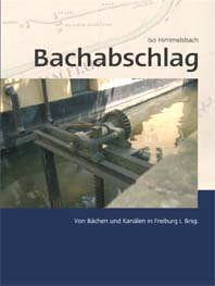 Bachabschlag - Von Bächen und Kanälen in Freiburg i. Br. NEU!