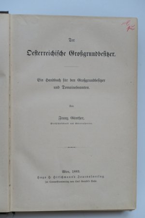 Der Oesterreichische Großgrundbesitzer. Ein Handbuch für den Großgrundbesitzer und Domainebeamten. Erste Ausgabe. Wien, Hugo H. Hitschmann's Journalverlag […]