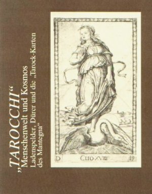 "TAROCCI" - Menschenwelt und Kosmos. Ladenspelder, Dürer und die "Tarock-Karten des Mantegna".