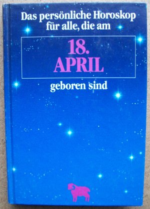 Das persönliche Horoskop für alle, die am 18. April geboren sind