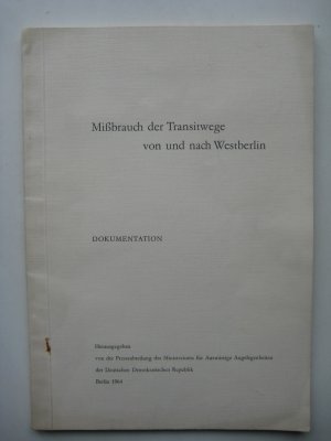 Mißbrauch der Transitwege von und nach Westberlin / The Abuse of Transit Routes to and from West Berlin / Usage abusif des voies vers Berlin-Quest et […]