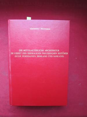 Die mittelterliche Architektur im Gebiet der ehemaligen Preussischen Bistümer (Kulm, Pomesanien, Ermland und Samland) Untersuchungen zur Frage der Kunstlandschaft […]